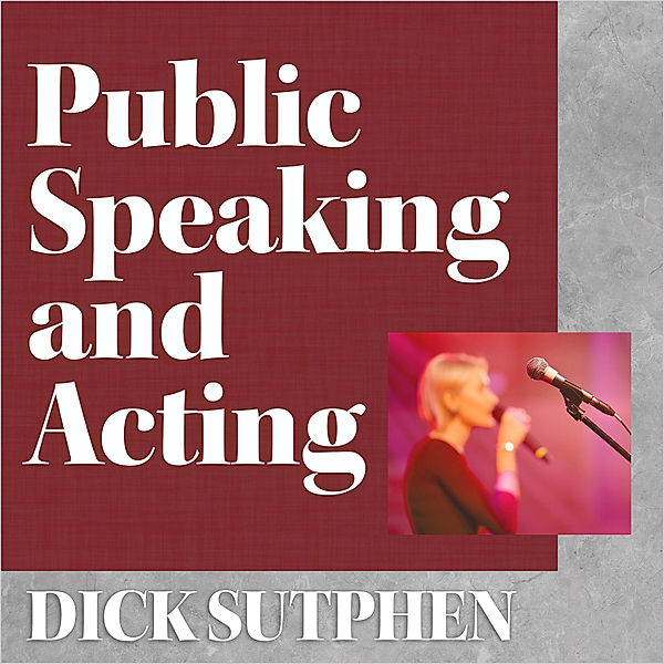 Public Speaking and Acting, Dick Sutphen