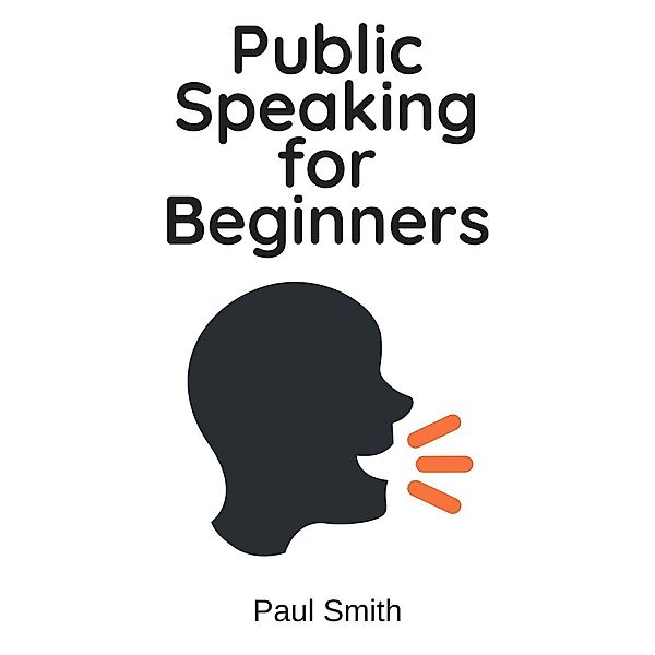 Public Speaking for Beginners, Paul Smith