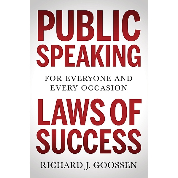 Public Speaking Laws of Success, Richard J. Goossen
