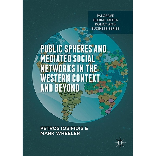 Public Spheres and Mediated Social Networks in the Western Context and Beyond / Palgrave Global Media Policy and Business, Petros Iosifidis, Mark Wheeler