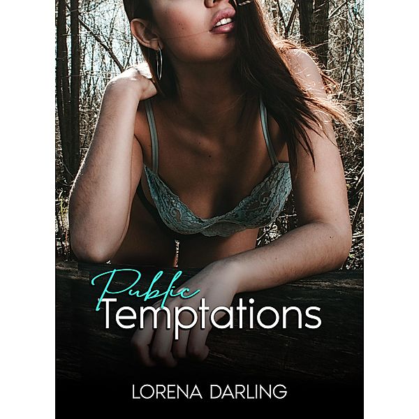 Public Temptations (Uncensored Erotic Short Stories, #1) / Uncensored Erotic Short Stories, Lorena Darling