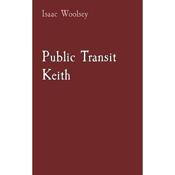 Public Transit Keith, Isaac Woolsey