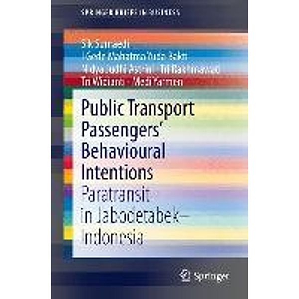 Public Transport Passengers' Behavioural Intentions / SpringerBriefs in Business, Sik Sumaedi, I Gede Mahatma Yuda Bakti, Nidya Judhi Astrini, Tri Rakhmawati, Tri Widianti, Medi Yarmen