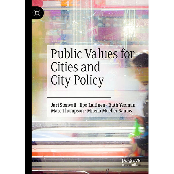 Public Values for Cities and City Policy, Jari Stenvall, Ilpo Laitinen, Ruth Yeoman, Marc Thompson, Milena Mueller Santos