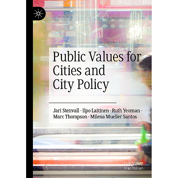 Public Values for Cities and City Policy, Jari Stenvall, Ilpo Laitinen, Ruth Yeoman, Marc Thompson, Milena Mueller Santos