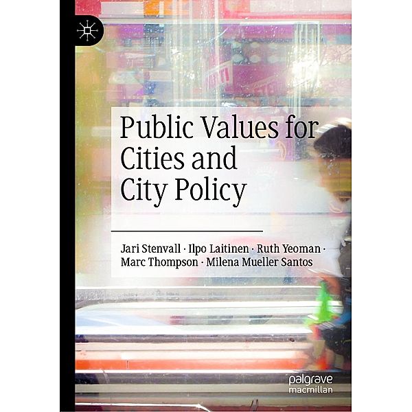 Public Values for Cities and City Policy / Progress in Mathematics, Jari Stenvall, Ilpo Laitinen, Ruth Yeoman, Marc Thompson, Milena Mueller Santos
