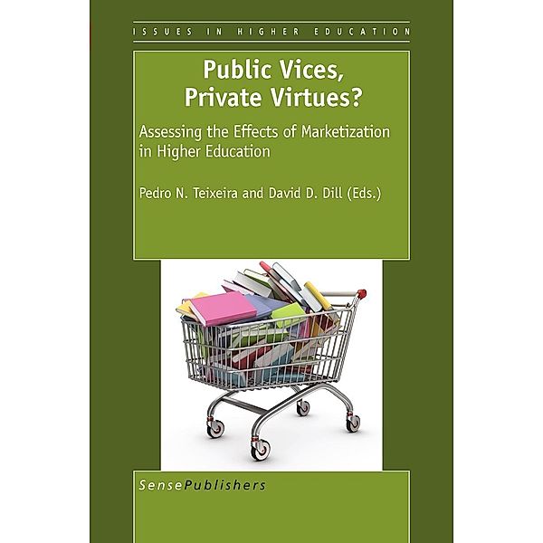 Public Vices, Private Virtues?: Assessing the Effects of Marketization in Higher Education / Higher Education Research in the 21st Century Bd.2