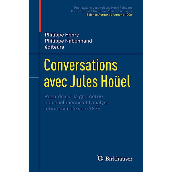 Publications des Archives Henri Poincaré   Publications of the Henri Poincaré Archives / Conversations avec Jules Hoüel