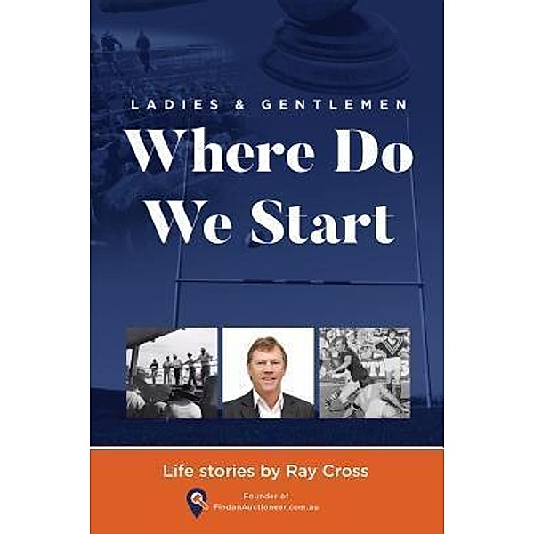 Publicious Book Publishing: Ladies and Gentlemen - WHERE DO WE START, Ray Cross