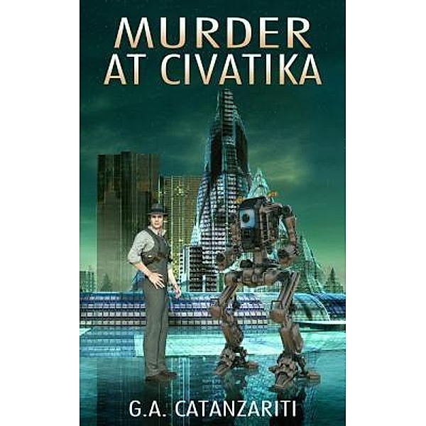 Publicious Book Publishing: Murder At Civatika, G. A. Catanzariti