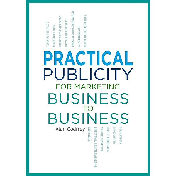 Publicity for Marketing Business to Business / Alan Godfrey, Alan Godfrey