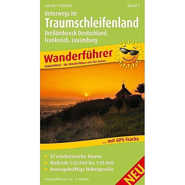 PublicPress Wanderführer Unterwegs im Traumschleifenland Dreiländereck Deutschland, Frankreich, Luxemburg, Günter Schmitt