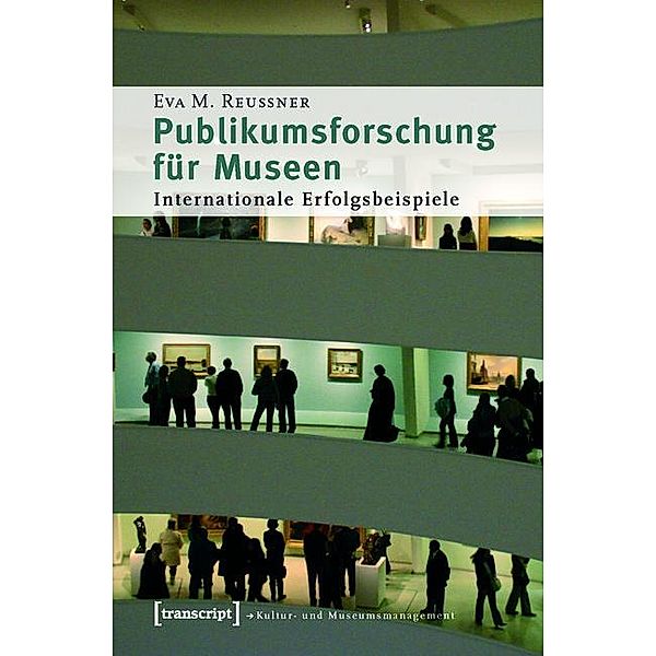 Publikumsforschung für Museen / Schriften zum Kultur- und Museumsmanagement, Eva M. Reussner