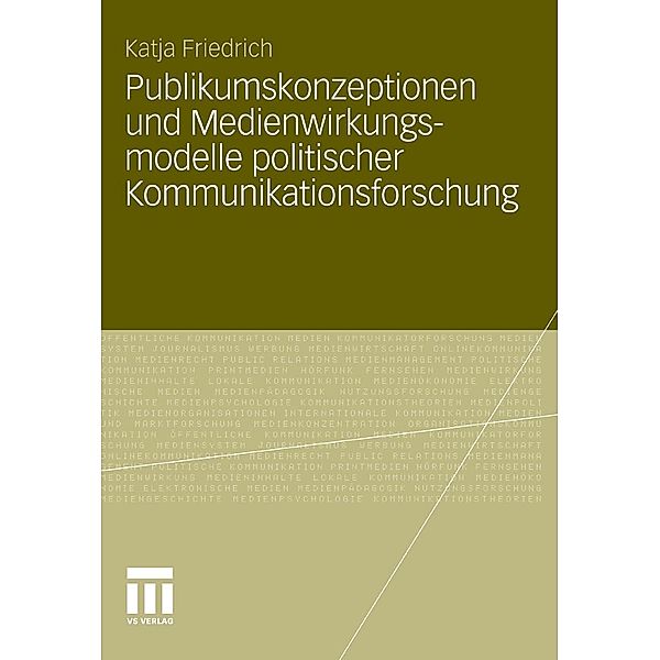 Publikumskonzeptionen und Medienwirkungsmodelle politischer Kommunikationsforschung, Katja Schwer
