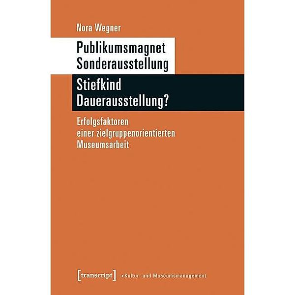 Publikumsmagnet Sonderausstellung - Stiefkind Dauerausstellung? / Schriften zum Kultur- und Museumsmanagement, Nora Wegner