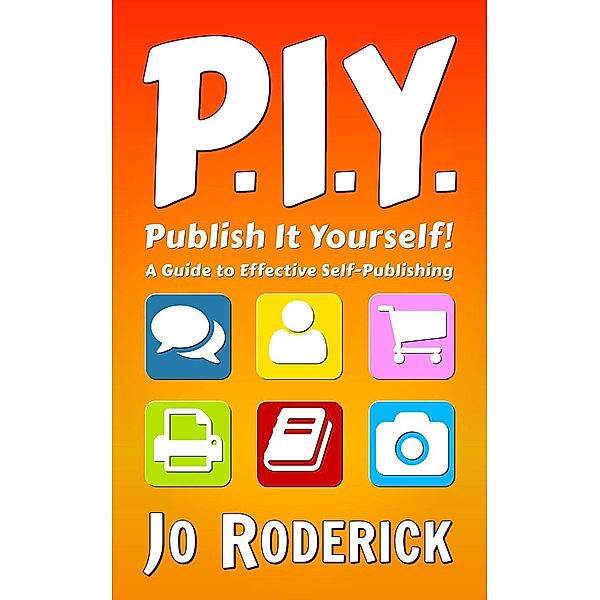 Publish It Yourself!: A Guide to Effective Self-Publishing / Publish It Yourself!, Jo Roderick