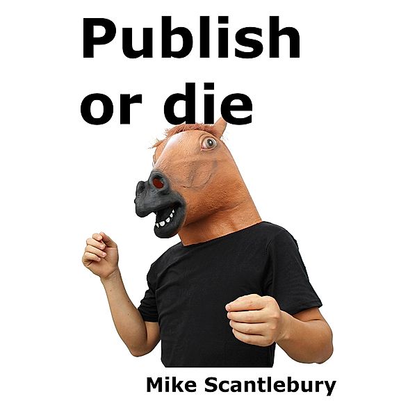 Publish or Die (Mickey Starts, #10) / Mickey Starts, Mike Scantlebury