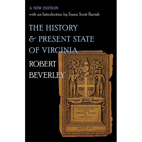Published by the Omohundro Institute of Early American History and Culture and the University of North Carolina Press: The History and Present State of Virginia, Robert Beverley