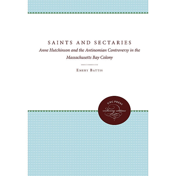 Published by the Omohundro Institute of Early American History and Culture and the University of North Carolina Press: Saints and Sectaries, Emery Battis