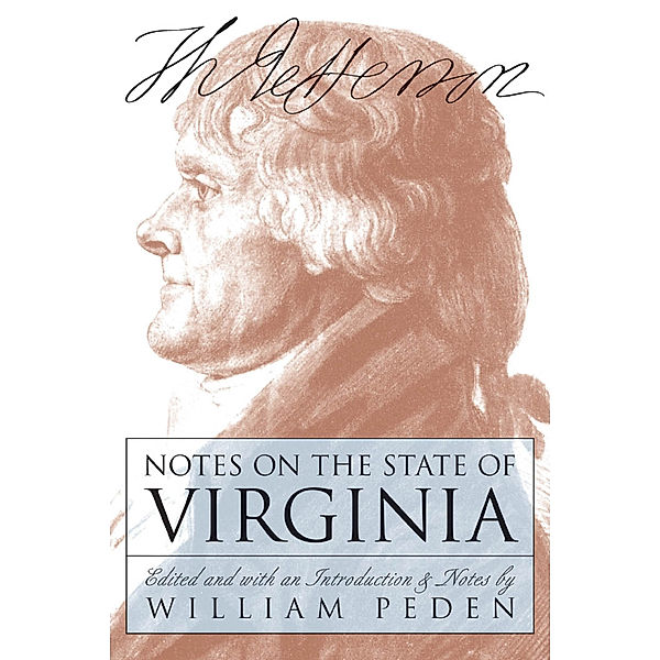 Published by the Omohundro Institute of Early American History and Culture and the University of North Carolina Press: Notes on the State of Virginia, Thomas Jefferson
