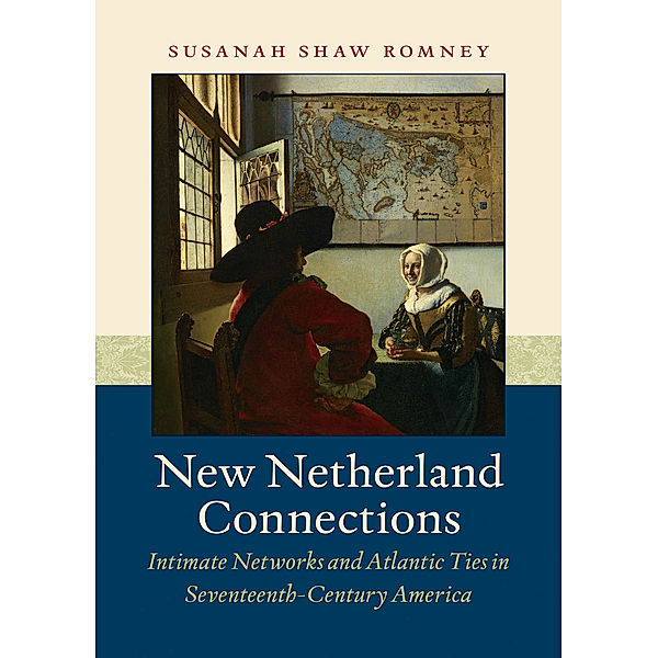 Published by the Omohundro Institute of Early American History and Culture and the University of North Carolina Press: New Netherland Connections, Susanah Shaw Romney