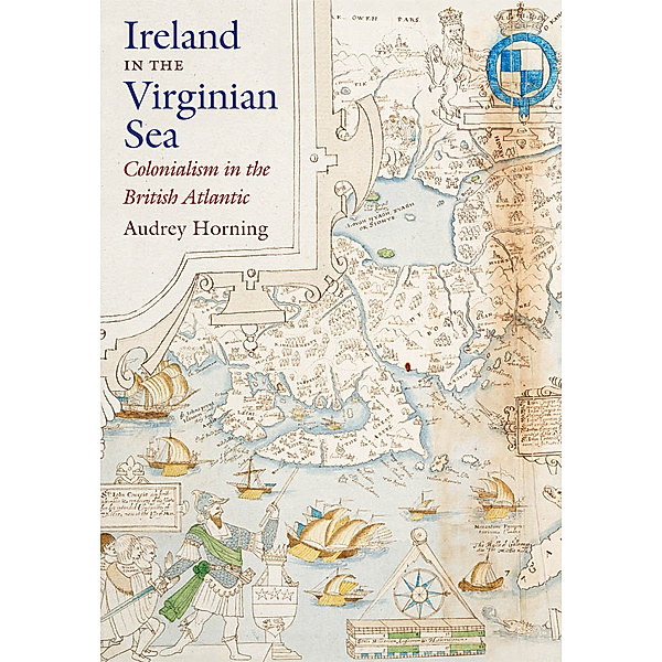Published by the Omohundro Institute of Early American History and Culture and the University of North Carolina Press: Ireland in the Virginian Sea, Audrey Horning