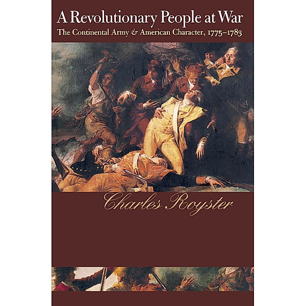 Published by the Omohundro Institute of Early American History and Culture and the University of North Carolina Press: A Revolutionary People At War, Charles Royster