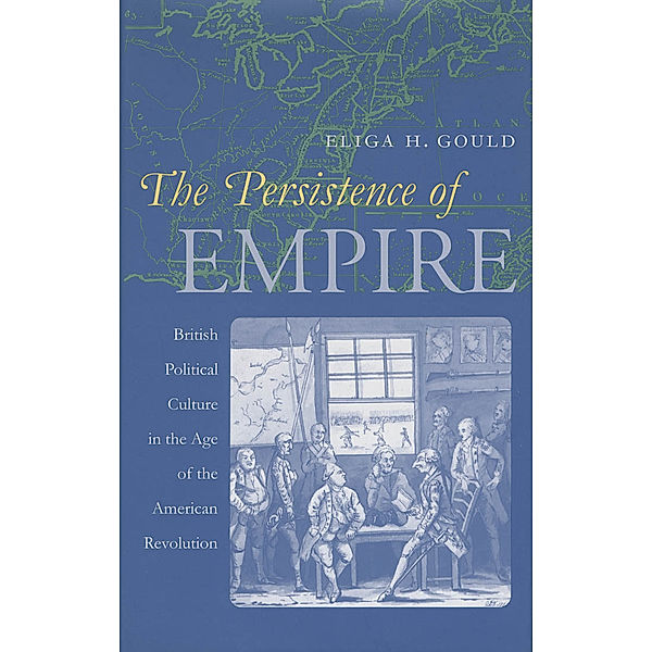 Published by the Omohundro Institute of Early American History and Culture and the University of North Carolina Press: The Persistence of Empire, Eliga H. Gould