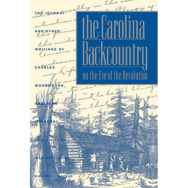Published by the Omohundro Institute of Early American History and Culture and the University of North Carolina Press: The Carolina Backcountry on the Eve of the Revolution, Charles Woodmason