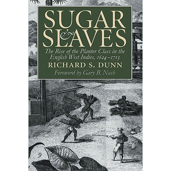 Published by the Omohundro Institute of Early American History and Culture and the University of North Carolina Press: Sugar and Slaves, Richard S. Dunn