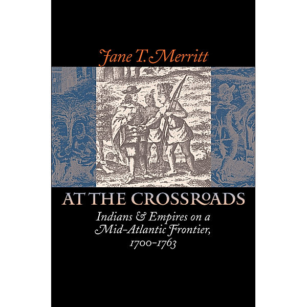 Published by the Omohundro Institute of Early American History and Culture and the University of North Carolina Press: At the Crossroads, Jane T. Merritt