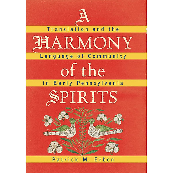 Published by the Omohundro Institute of Early American History and Culture and the University of North Carolina Press: A Harmony of the Spirits, Patrick M. Erben