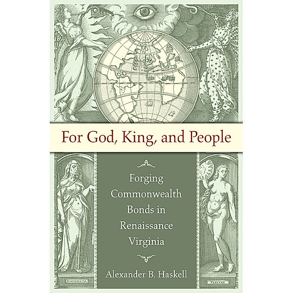 Published by the Omohundro Institute of Early American History and Culture and the University of North Carolina Press: For God, King, and People, Alexander B. Haskell