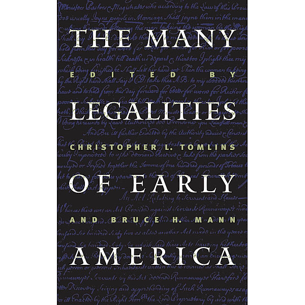Published by the Omohundro Institute of Early American History and Culture and the University of North Carolina Press: The Many Legalities of Early America