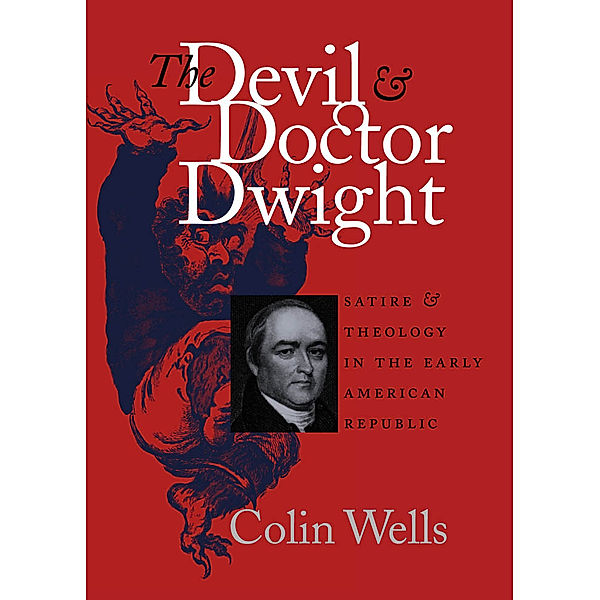 Published by the Omohundro Institute of Early American History and Culture and the University of North Carolina Press: The Devil and Doctor Dwight, Colin Wells