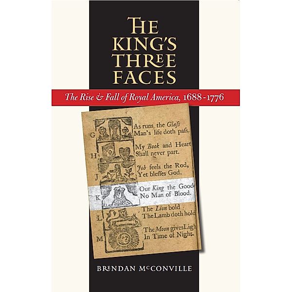 Published by the Omohundro Institute of Early American History and Culture and the University of North Carolina Press: The King's Three Faces, Brendan McConville