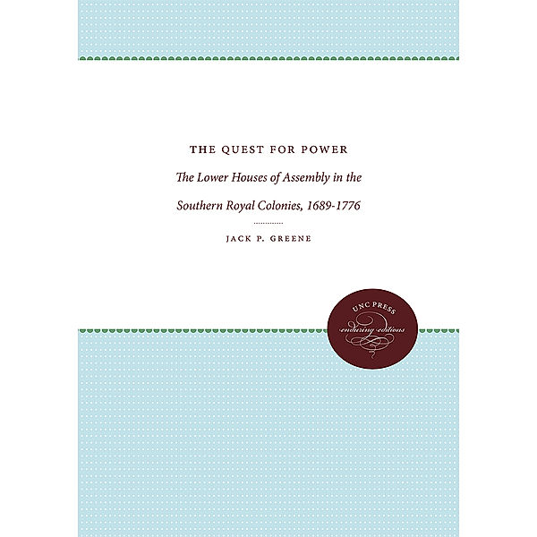 Published by the Omohundro Institute of Early American History and Culture and the University of North Carolina Press: The Quest for Power, Jack P. Greene