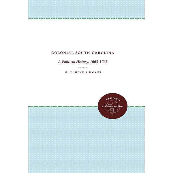 Published by the Omohundro Institute of Early American History and Culture and the University of North Carolina Press: Colonial South Carolina, M. Eugene Sirmans