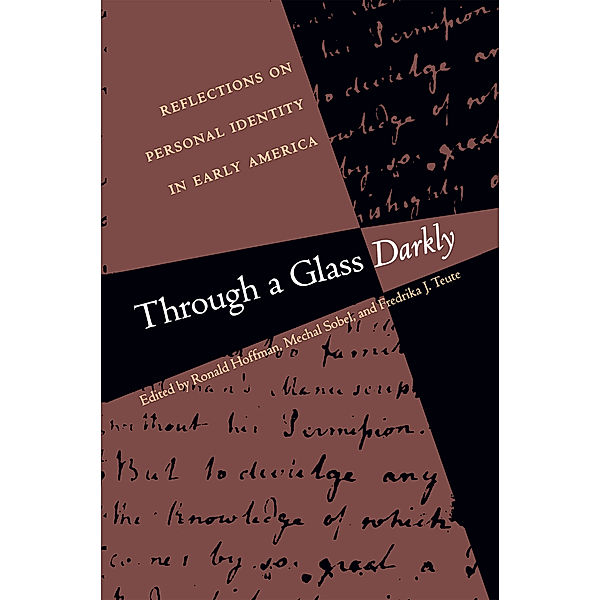 Published by the Omohundro Institute of Early American History and Culture and the University of North Carolina Press: Through a Glass Darkly