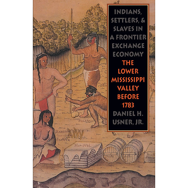 Published by the Omohundro Institute of Early American History and Culture and the University of North Carolina Press: Indians, Settlers, and Slaves in a Frontier Exchange Economy, Daniel H. Usner