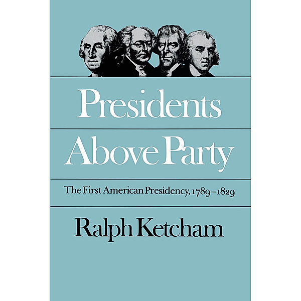 Published by the Omohundro Institute of Early American History and Culture and the University of North Carolina Press: Presidents Above Party, Ralph Ketcham