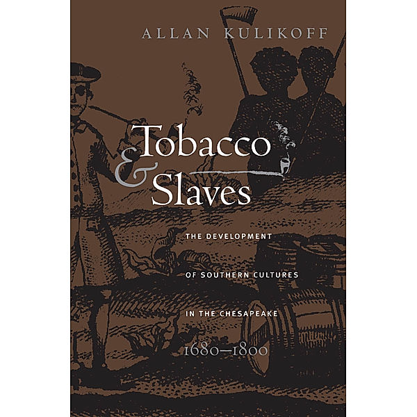 Published by the Omohundro Institute of Early American History and Culture and the University of North Carolina Press: Tobacco and Slaves, Allan Kulikoff