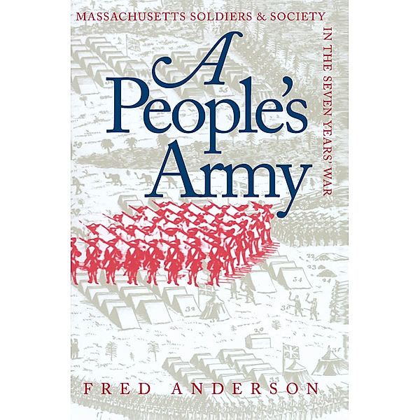 Published by the Omohundro Institute of Early American History and Culture and the University of North Carolina Press: A People's Army, Fred Anderson