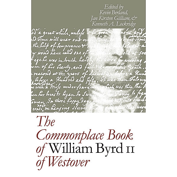 Published by the Omohundro Institute of Early American History and Culture and the University of North Carolina Press: The Commonplace Book of William Byrd II of Westover