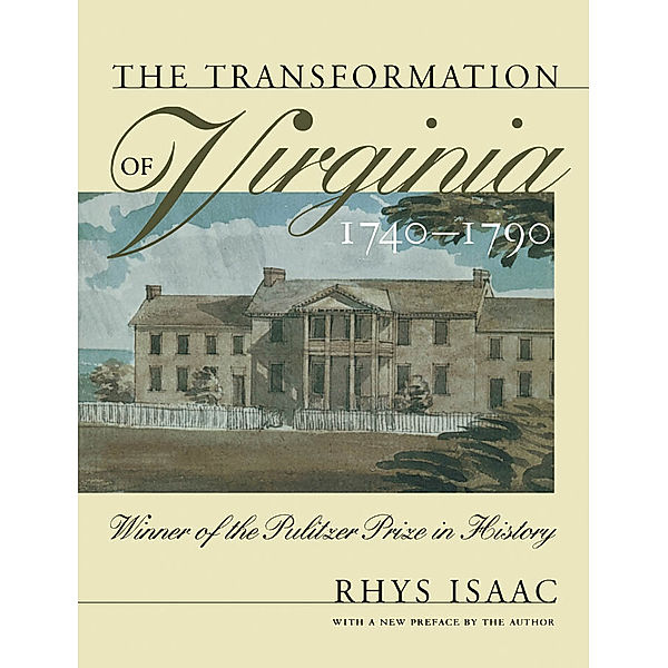 Published by the Omohundro Institute of Early American History and Culture and the University of North Carolina Press: The Transformation of Virginia, 1740-1790, Rhys Isaac