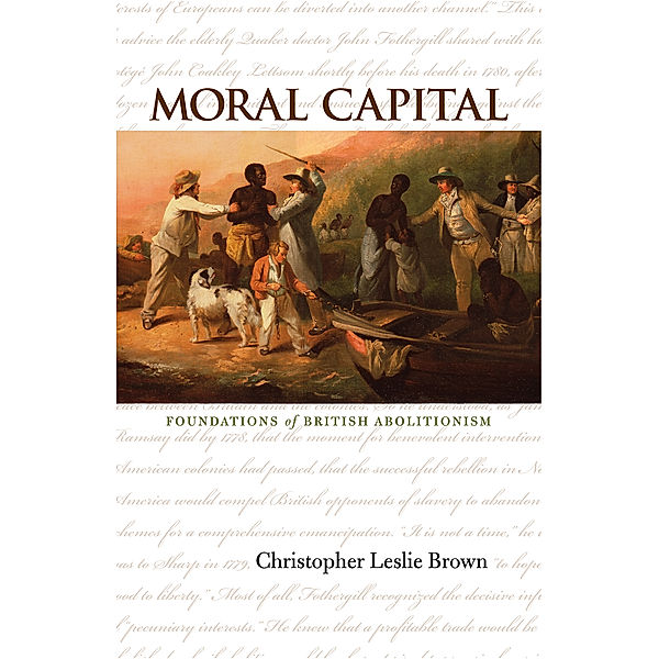 Published by the Omohundro Institute of Early American History and Culture and the University of North Carolina Press: Moral Capital, Christopher Leslie Brown