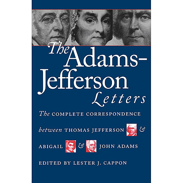 Published by the Omohundro Institute of Early American History and Culture and the University of North Carolina Press: The Adams-Jefferson Letters