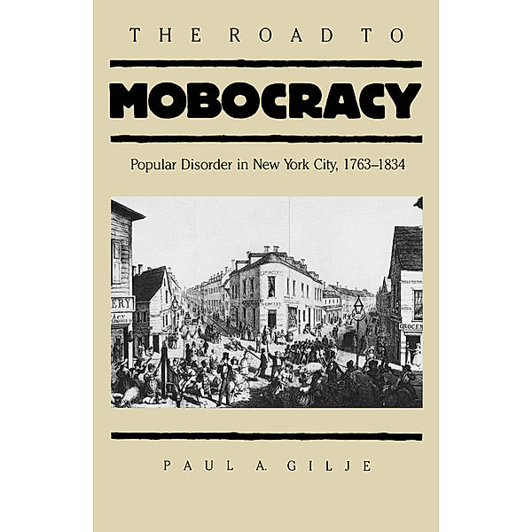 Published by the Omohundro Institute of Early American History and Culture and the University of North Carolina Press: The Road to Mobocracy, Paul A. Gilje