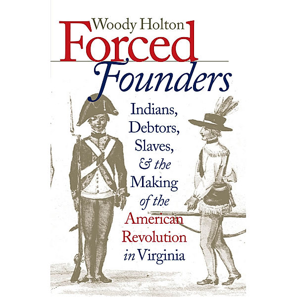 Published by the Omohundro Institute of Early American History and Culture and the University of North Carolina Press: Forced Founders, Woody Holton