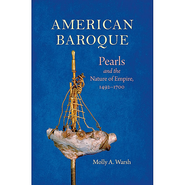 Published by the Omohundro Institute of Early American History and Culture and the University of North Carolina Press: American Baroque, Molly A. Warsh